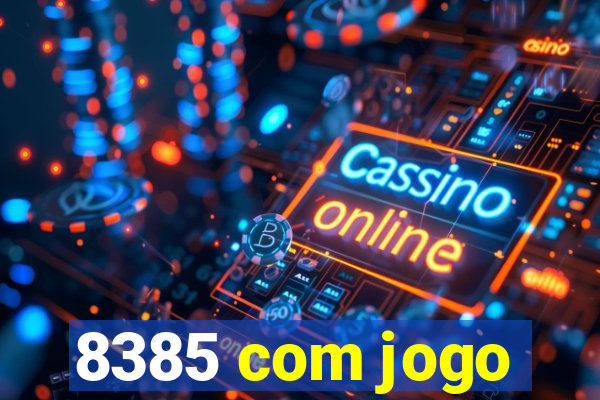 8385 com jogo